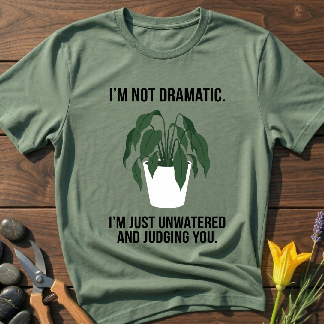 Not Dramatic T-Shirt - botanical nature graphic t-shirt, minimalist design, unisex tee for Nature Lovers, Garnder, Farmer, Plant Lovers