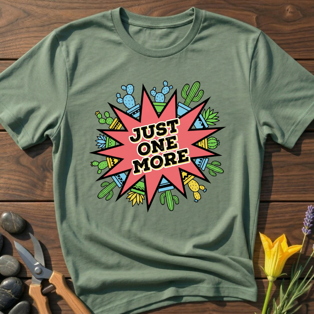 JUST ONE MORE T-Shirt - botanical nature graphic t-shirt, minimalist design, unisex tee for Nature Lovers, Garnder, Farmer, Plant Lovers