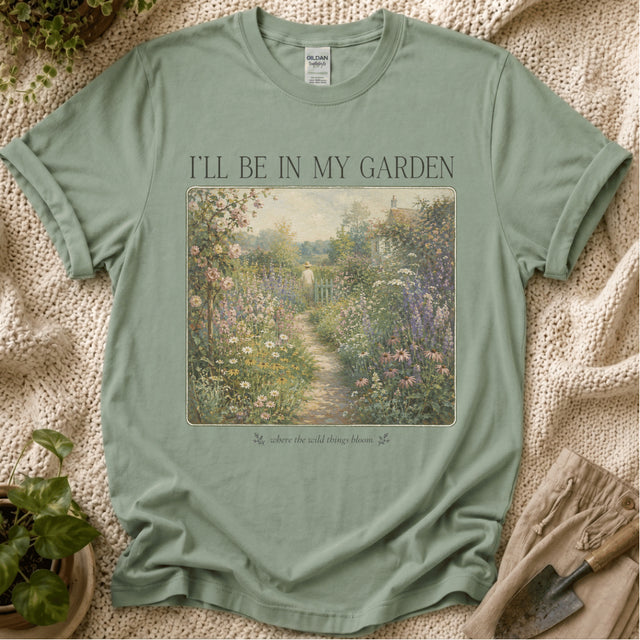 I’ll Be in My Garden Wild Things Bloom T-Shirt by Zen & Zucchinis Slow Garden Club