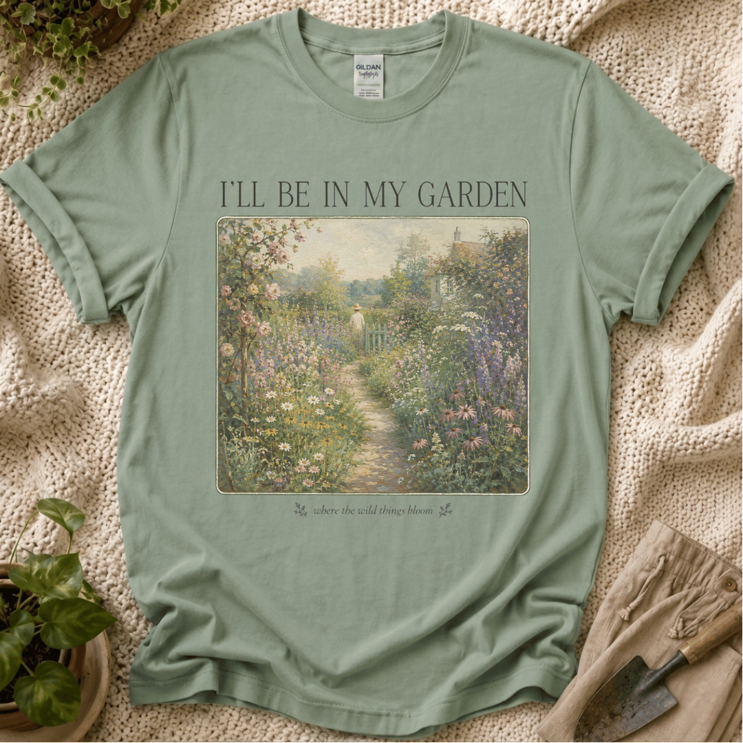 I’ll Be in My Garden Wild Things Bloom T-Shirt
