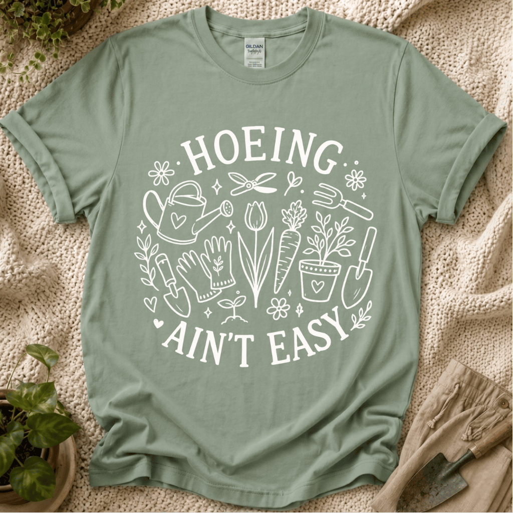 Hoeing Ain't Easy T-Shirt by Zen & Zucchinis Slow Garden Club