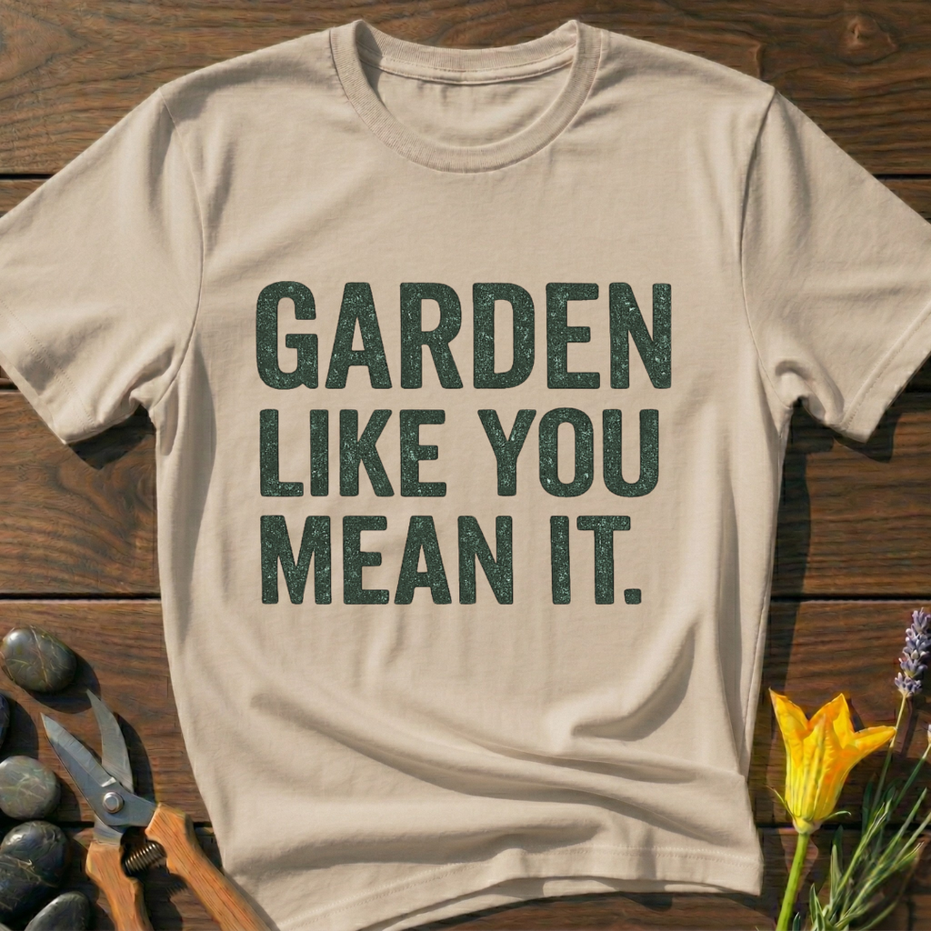 Garden Like You Mean It T-Shirt