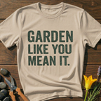 Garden Like You Mean It T-Shirt
