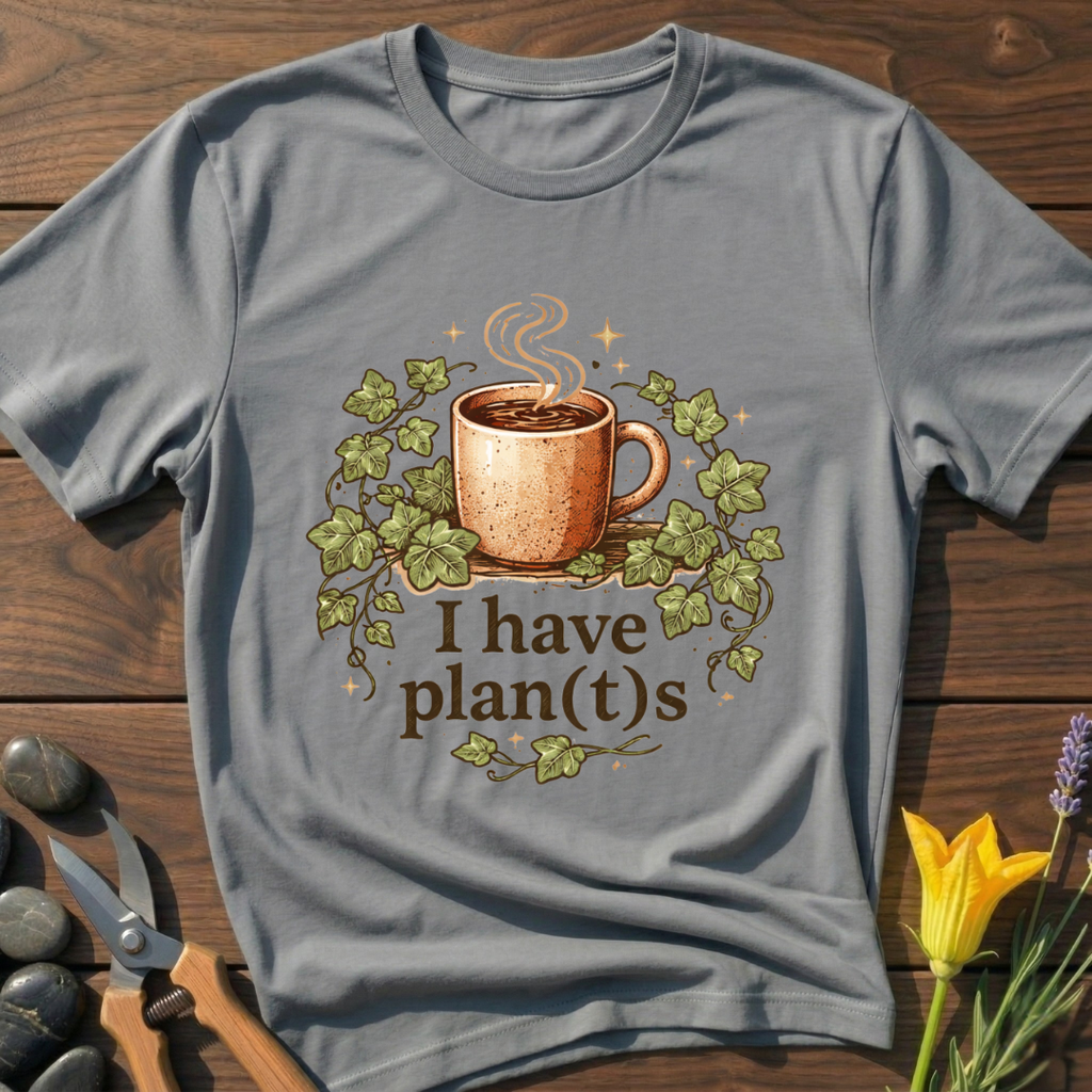I Have Plan(t)s T-Shirt