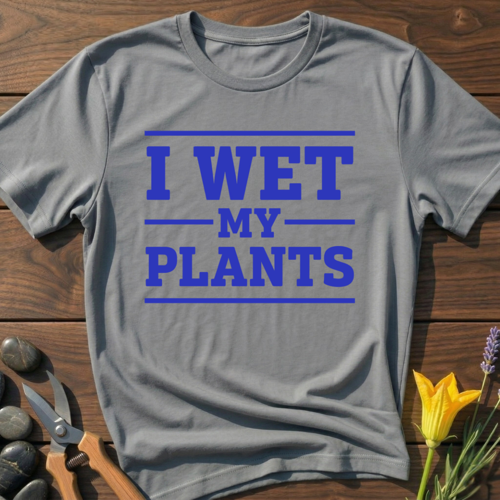 I Wet My Plants T-Shirt