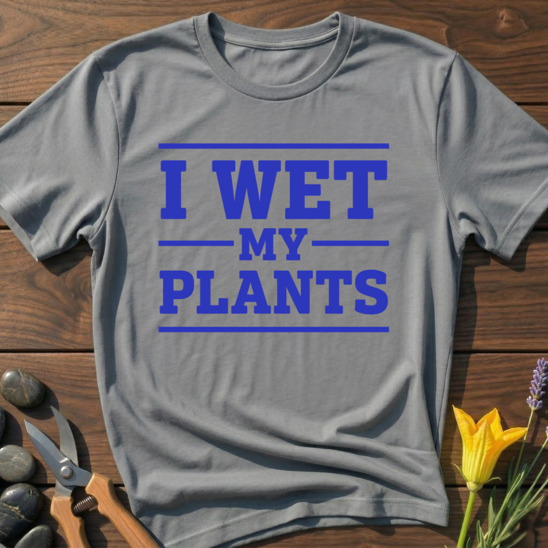 I Wet My Plants T-Shirt