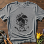 Never Enough T-Shirt