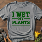 I Wet My Plants T-Shirt