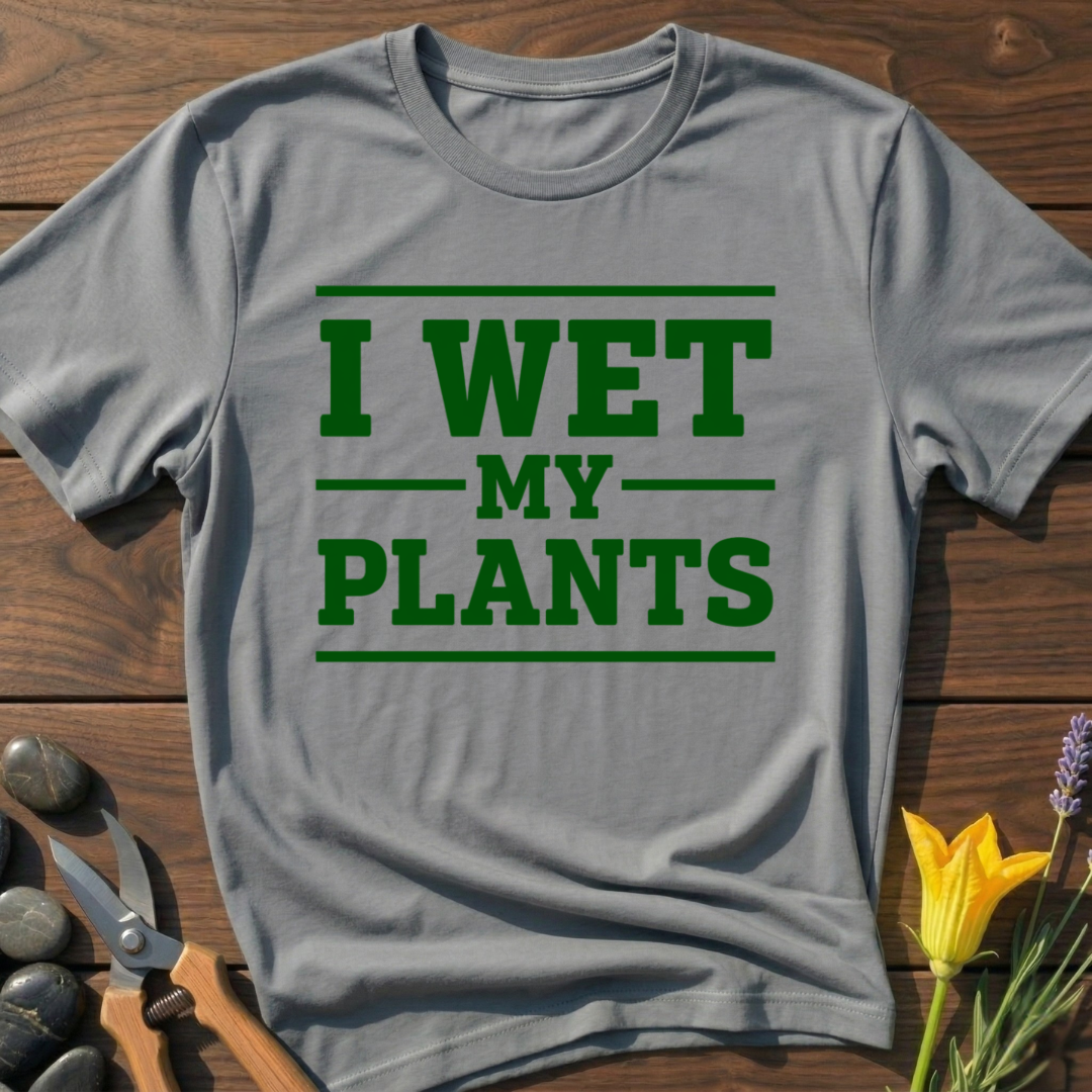 I Wet My Plants T-Shirt