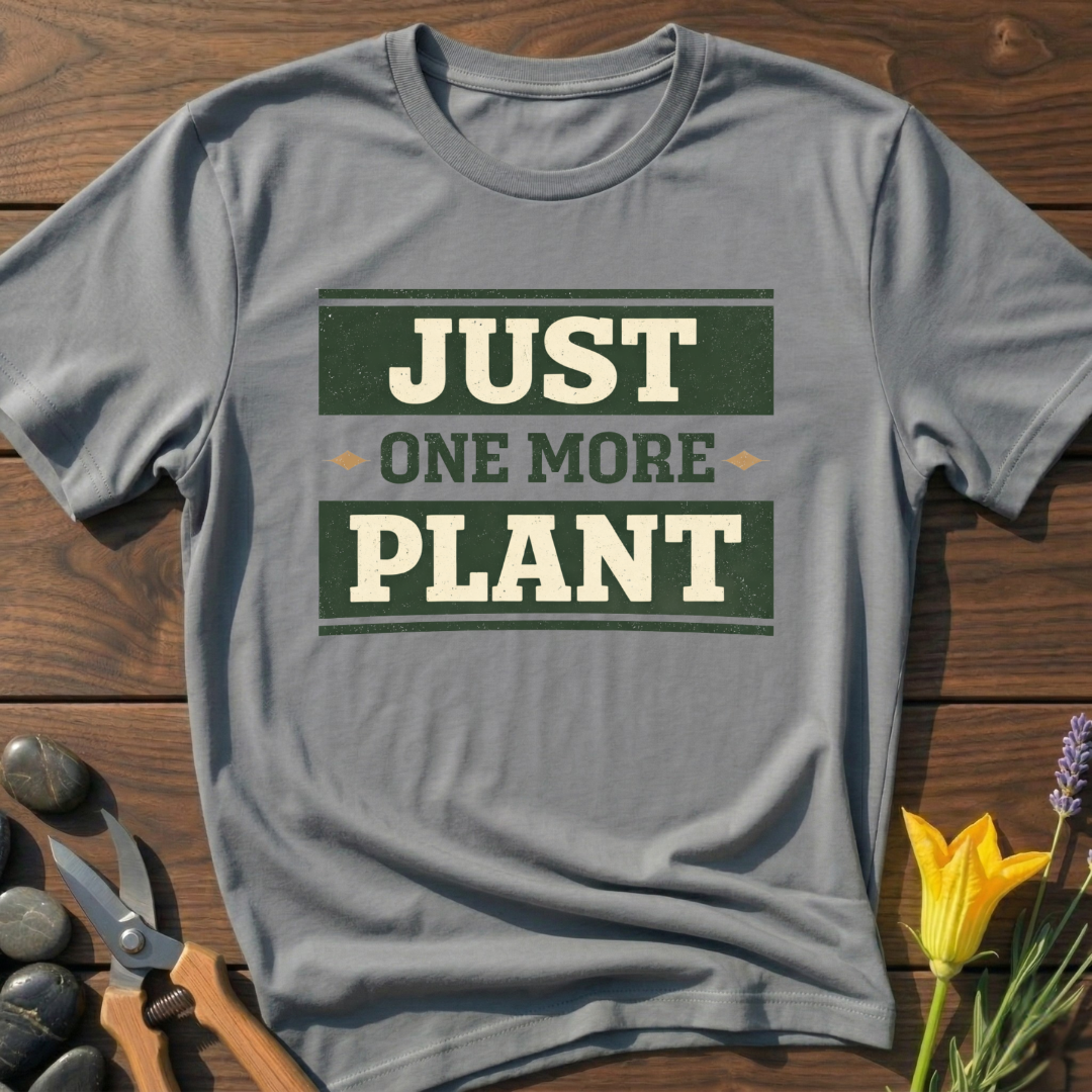 Just One More Plant T-Shirt