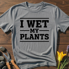 I Wet My Plants T-Shirt