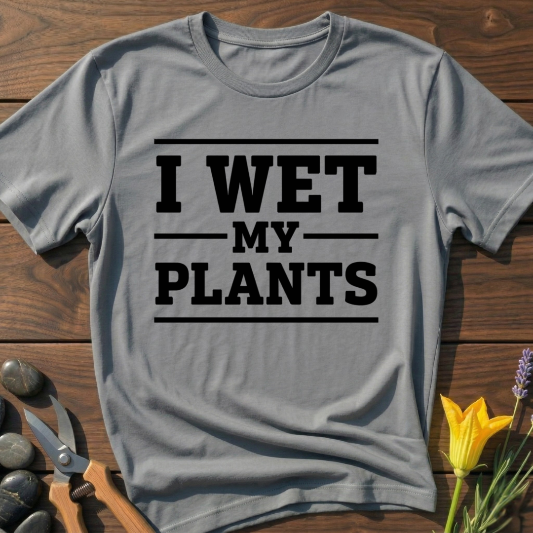 I Wet My Plants T-Shirt