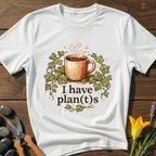 I Have Plan(t)s T-Shirt