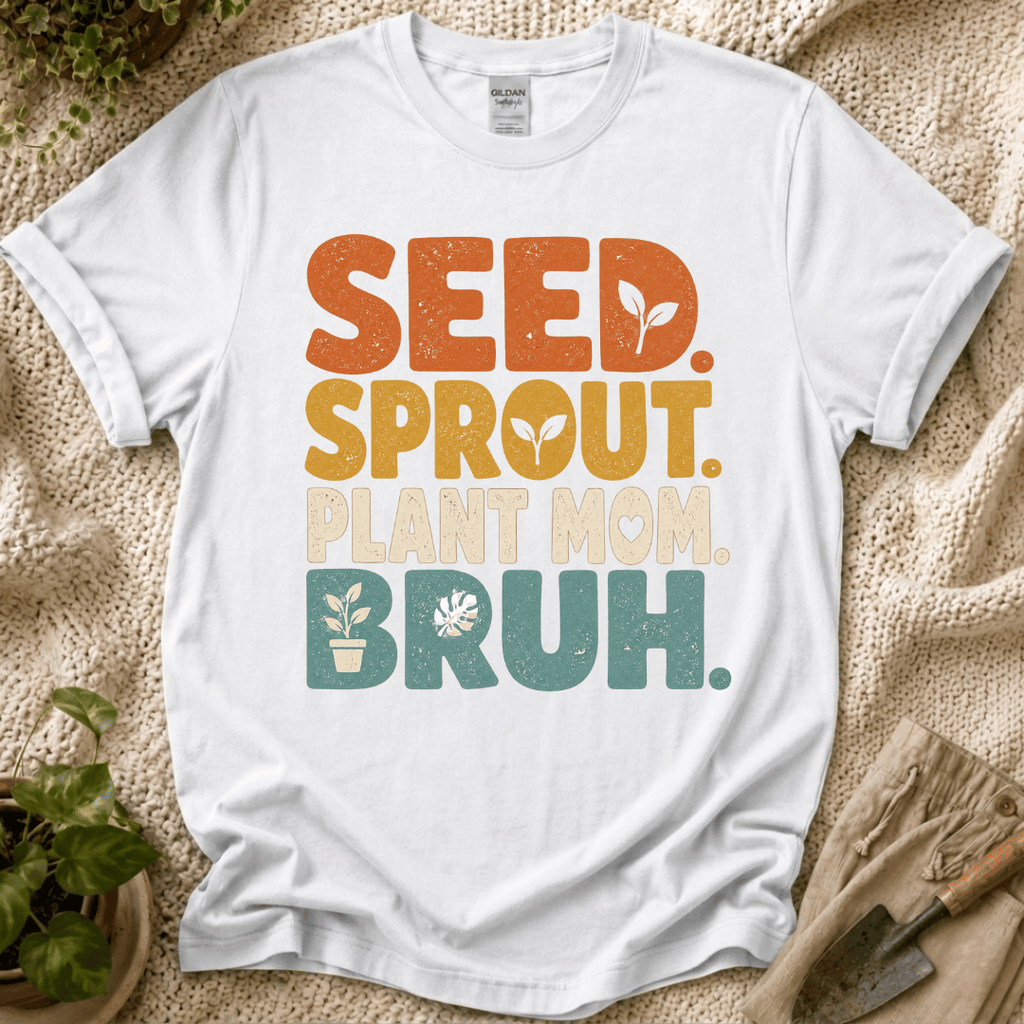Seed Sprout Plant Mum Bruh T-Shirt