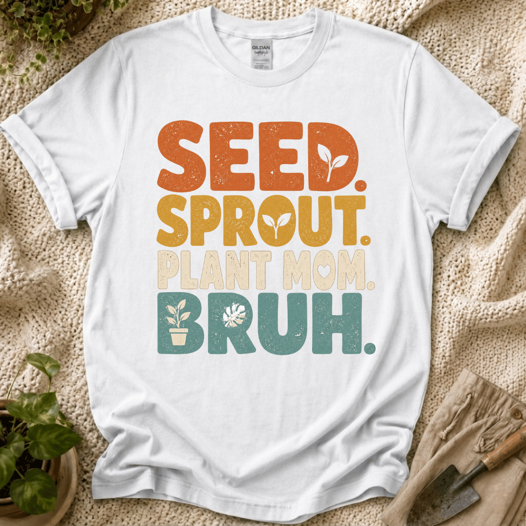 Seed Sprout Plant Mum Bruh T-Shirt
