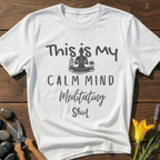 Calm Mind Meditating Shirt T-Shirt
