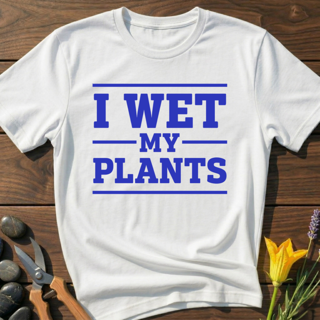 I Wet My Plants T-Shirt