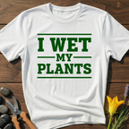 I Wet My Plants T-Shirt