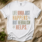 Life Happens Herbalism Helps T-Shirt