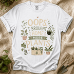 Oops I Brought Home More Plants T-Shirt