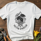 Never Enough T-Shirt - botanical nature graphic t-shirt, minimalist design, unisex tee for Nature Lovers, Garnder, Farmer, Plant Lovers
