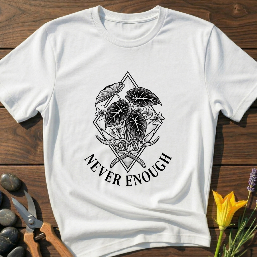 Never Enough T-Shirt - botanical nature graphic t-shirt, minimalist design, unisex tee for Nature Lovers, Garnder, Farmer, Plant Lovers