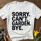 Sorry Can't Garden T-Shirt