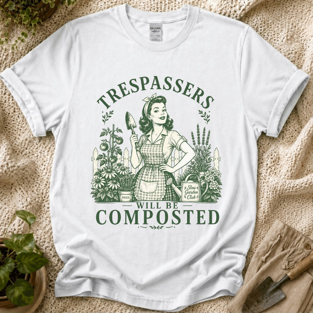 Trespassers Will Be Composted Garden Mother T-Shirt by Zen & Zucchinis Slow Garden Club