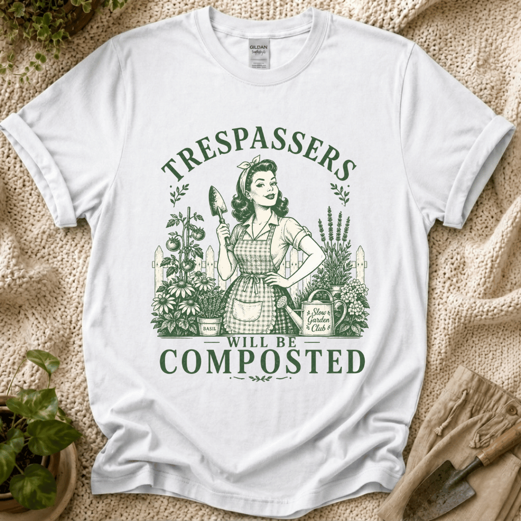 Trespassers Will Be Composted Garden Mother T-Shirt by Zen & Zucchinis Slow Garden Club