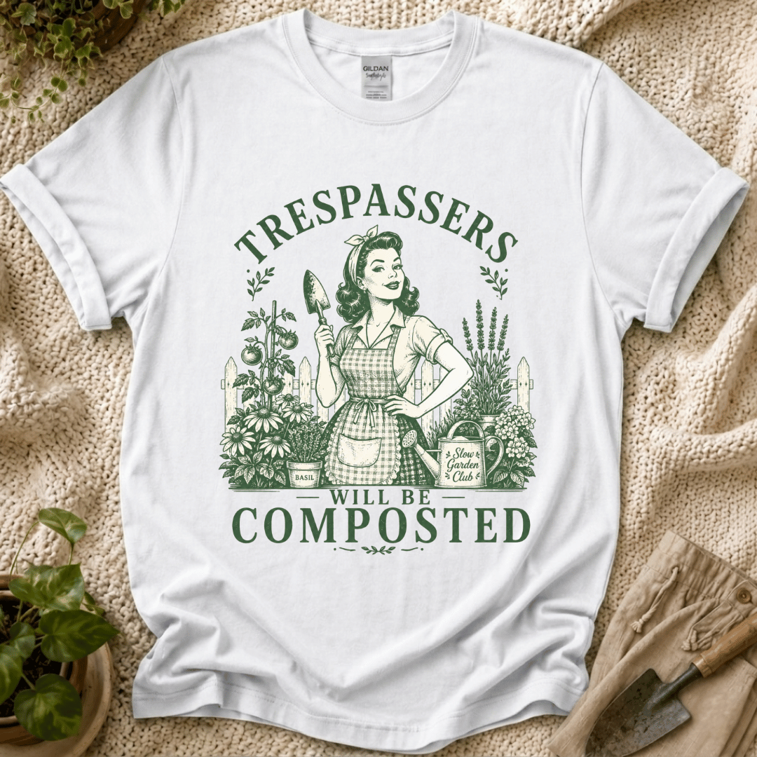 Trespassers Will Be Composted Garden Mother T-Shirt by Zen & Zucchinis Slow Garden Club